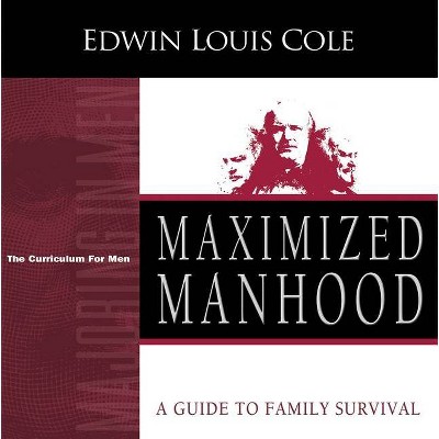 Maximized Manhood Workbook - (Majoring in Men) by  Edwin Louis Cole (Paperback)