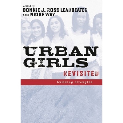 Urban Girls Revisited - by  Bonnie J Leadbeater & Niobe Way (Paperback)