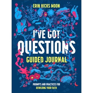 I've Got Questions Guided Journal - by  Erin Hicks Moon (Paperback) - 1 of 1