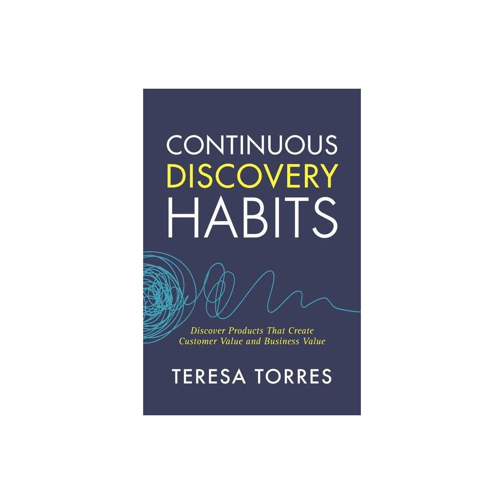 Continuous Discovery Habits - by Teresa Torres (Paperback)