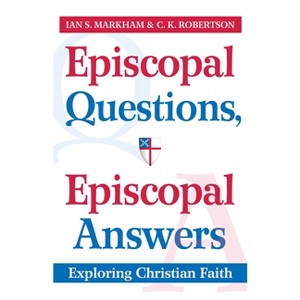 Episcopal Questions, Episcopal Answers - by  C K Robertson & Ian S Markham (Paperback) - 1 of 1