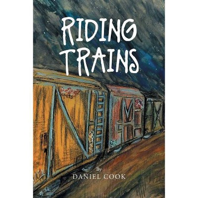 Riding Trains - by  Daniel Cook (Paperback)