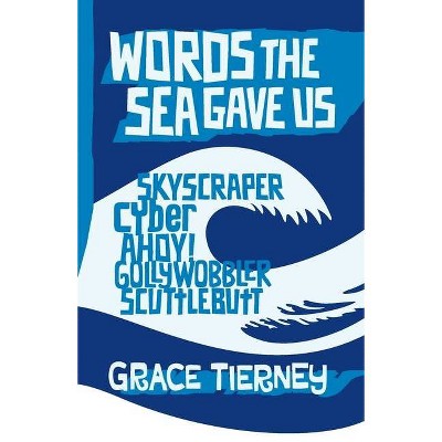 Words The Sea Gave Us - (Wordfoolery Words) by  Grace Tierney (Paperback)