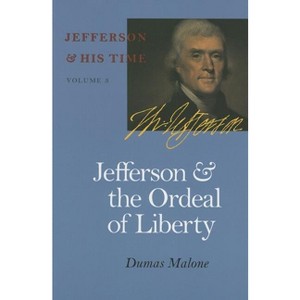 Jefferson and the Ordeal of Liberty - (Jefferson and His Time) by  Dumas Malone (Paperback) - 1 of 1