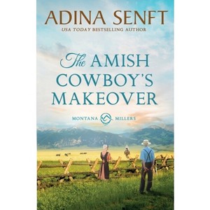 The Amish Cowboy's Makeover - (Amish Cowboys of Montana) by  Adina Senft (Paperback) - 1 of 1