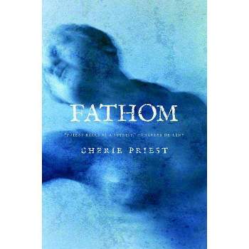 Fathom - by  Cherie Priest (Paperback)