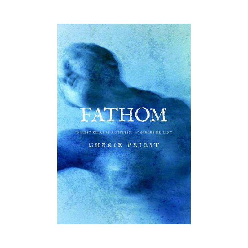 Fathom - by  Cherie Priest (Paperback), 1 of 2