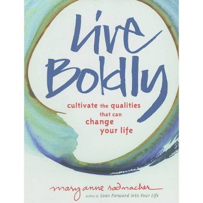 Live Boldly - by  Mary Anne Radmacher (Paperback)