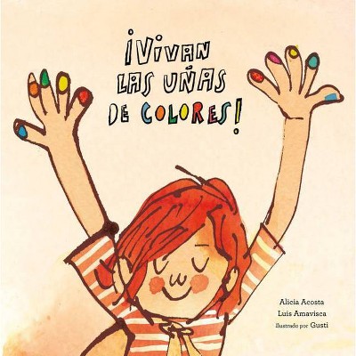 Vivan Las Uñas de Colores! - by  Alicia Acosta & Luis Amavisca (Hardcover)