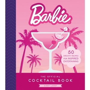 Barbie: The Official Cocktail Book - by  Ginny Landt (Hardcover) - 1 of 1