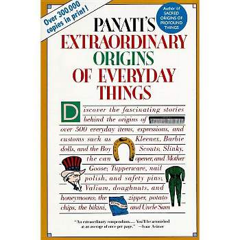 Extraordinary Origins of Everyday Things - by  Charles Panati (Paperback)