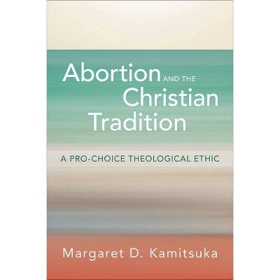 Abortion and the Christian Tradition - by  Margaret D Kamitsuka (Paperback)