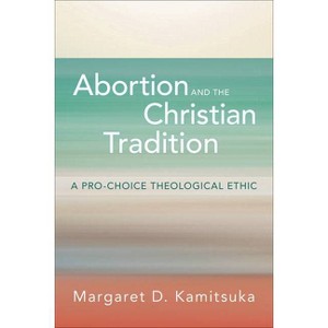 Abortion and the Christian Tradition - by  Margaret D Kamitsuka (Paperback) - 1 of 1