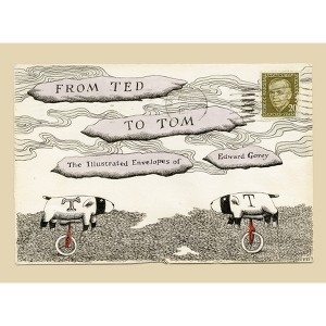From Ted to Tom: The Illustrated Envelopes of Edward Gorey - (Hardcover) - 1 of 1