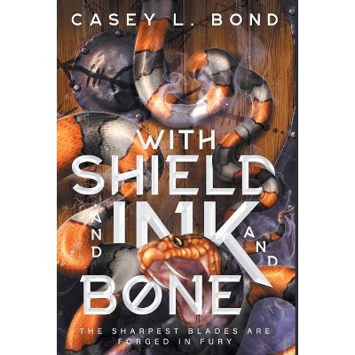 With Shield and Ink and Bone - by  Casey L Bond (Hardcover)