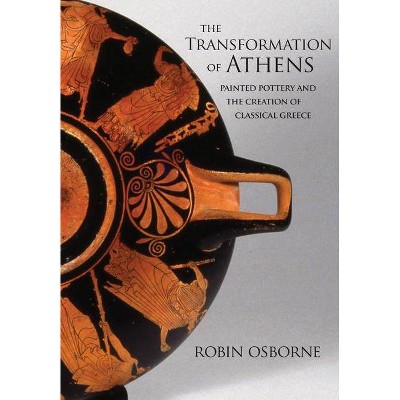 The Transformation of Athens - (Martin Classical Lectures) by  Robin Osborne (Hardcover)