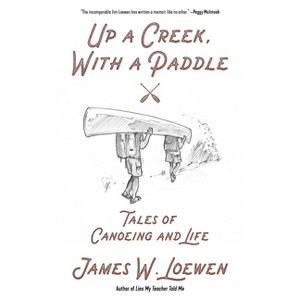 Up a Creek, with a Paddle - by  James W Loewen (Paperback) - 1 of 1