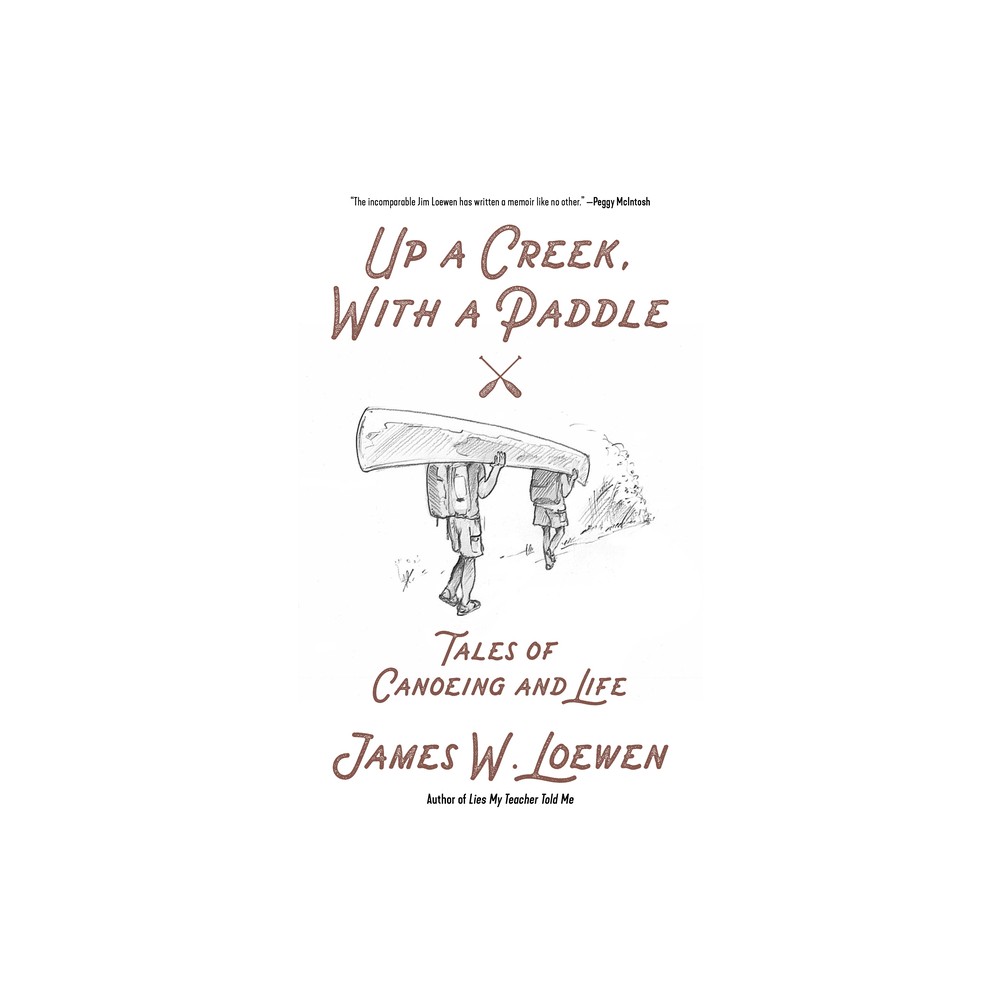 Up a Creek, with a Paddle - by James W Loewen (Paperback)