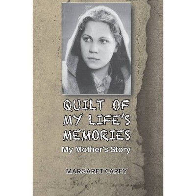 Quilt of My Life's Memories - by  Margaret Carey (Paperback)