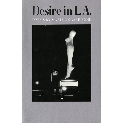 Desire in L.A. - (Contemporary Poetry) by  Martha Clare Ronk (Paperback)