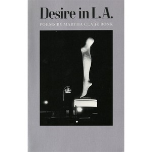 Desire in L.A. - (Contemporary Poetry) by  Martha Clare Ronk (Paperback) - 1 of 1