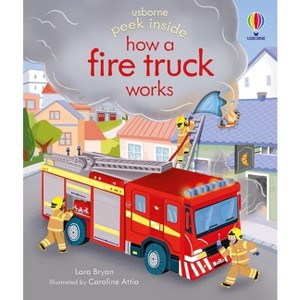 Peek Inside How a Fire Truck Works - by  Lara Bryan (Board Book) - 1 of 1