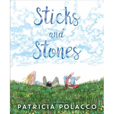 Sticks and Stones - by  Patricia Polacco (Hardcover)