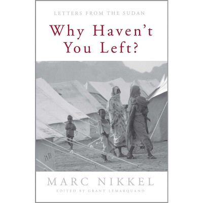 Why Haven't You Left? - by  Marc Nikkel (Paperback)