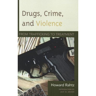 Drugs, Crime and Violence - by  Howard Rahtz (Paperback)