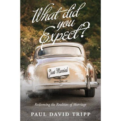  What Did You Expect? - by  Paul David Tripp (Paperback) 