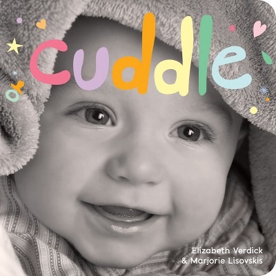 Cuddle - (Happy Healthy Baby(r) Board Books) by  Elizabeth Verdick & Marjorie Lisovskis (Board Book)