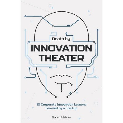 Death by Innovation Theater - by  Soren Nielsen (Paperback)