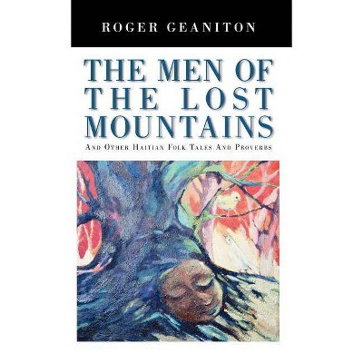 The Men of the Lost Mountains - by  Roger Geaniton (Hardcover)