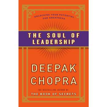 The Soul of Leadership - by  Deepak Chopra (Paperback)