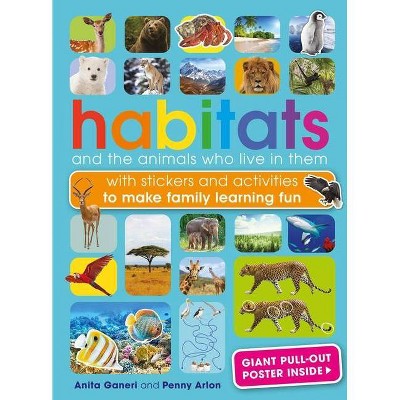 Habitats and the Animals Who Live in Them - by  Anita Ganeri & Penny Arlon (Paperback)