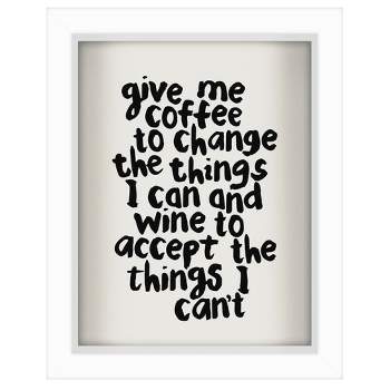 Americanflat Minimalist Motivational Give Me Coffee To Change The Things I Can And Wine By Motivated Type Shadow Box Framed Wall Art