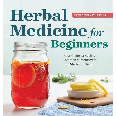 Herbal Medicine for Beginners - by  Katja Swift & Ryn Midura (Paperback)