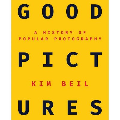 Good Pictures - by  Kim Beil (Paperback)