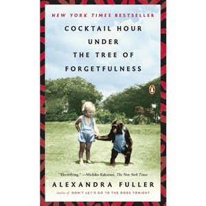 Cocktail Hour Under the Tree of Forgetfulness - by  Alexandra Fuller (Paperback) - 1 of 1