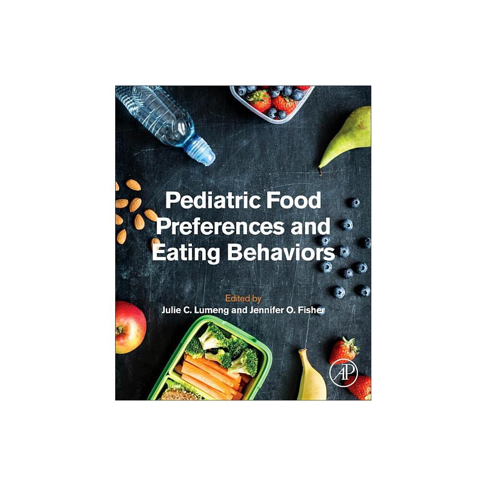 Pediatric Food Preferences and Eating Behaviors - by Julie C Lumeng & Jennifer O Fisher (Paperback)