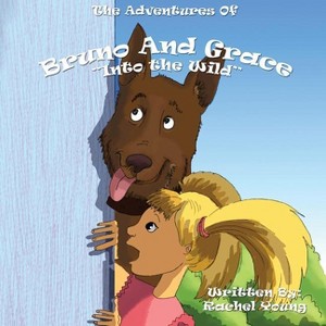 The Adventures of Bruno and Grace - by  Rachel Young (Paperback) - 1 of 1