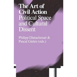 The Art of Civil Action - by  Philip Dietachmair & Pascal Gielen (Paperback) - 1 of 1