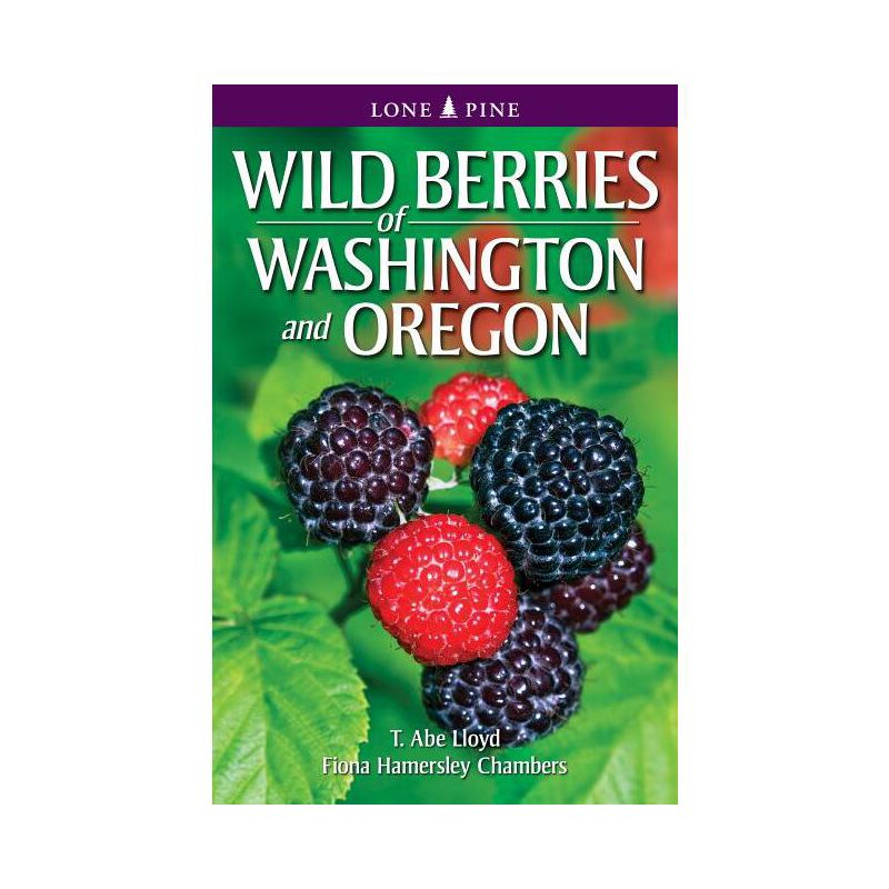 Wild Berries of Washington and Oregon - by  T Abe Lloyd & Fiona Hamersley Chambers (Paperback), 1 of 2