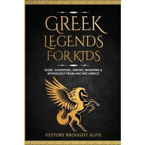 Greek Legends For Kids - by  History Brought Alive (Paperback) - 1 of 1