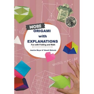 More Origami with Explanations: Fun with Folding and Math - by  Jeanine Meyer & Takashi Mukoda (Paperback)