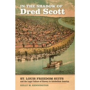 In the Shadow of Dred Scott - (Early American Places) by Kelly M Kennington - 1 of 1