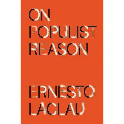 On Populist Reason - by  Ernesto Laclau (Paperback)