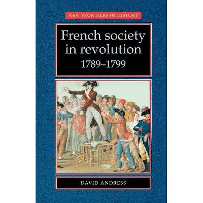 French Society in Revolution 1789-1799 - (New Frontiers) by  David Andress (Paperback)