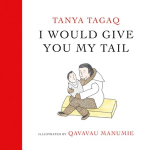 I Would Give You My Tail - by  Tanya Tagaq (Hardcover) - 1 of 1