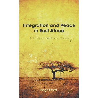 Integration and Peace in East Africa - by  T Etefa (Hardcover)